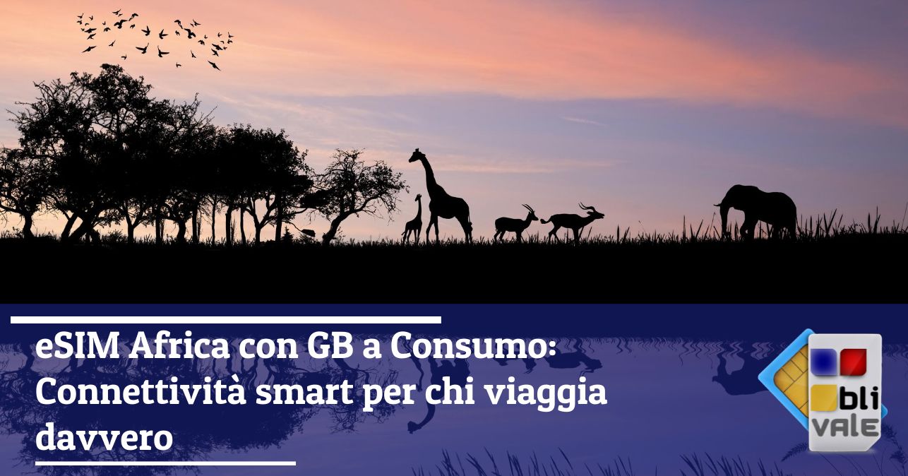 blivale_image_it_eSIM Africa con GB a Consumo Connettività smart per chi viaggia davvero_643x337 Blog - Results from #40 - Results from #40